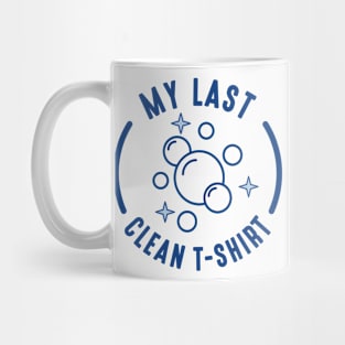 My Last Clean T-Shirt Mug